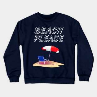 Beach please Crewneck Sweatshirt